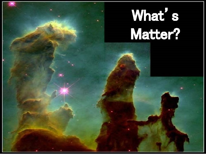 What’s Matter? 