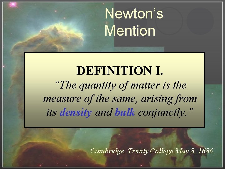 Newton’s Mention DEFINITION I. “The quantity of matter is the measure of the same,