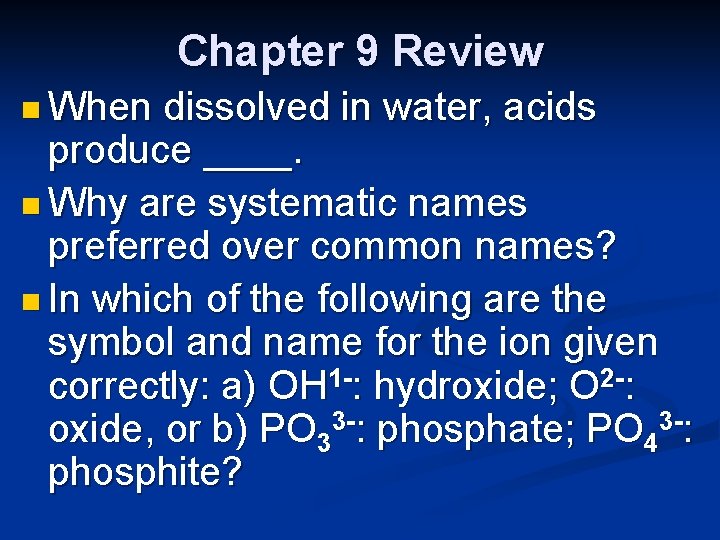 Chapter 9 Review n When dissolved in water, acids produce ____. n Why are