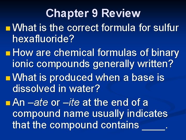 Chapter 9 Review n What is the correct formula for sulfur hexafluoride? n How