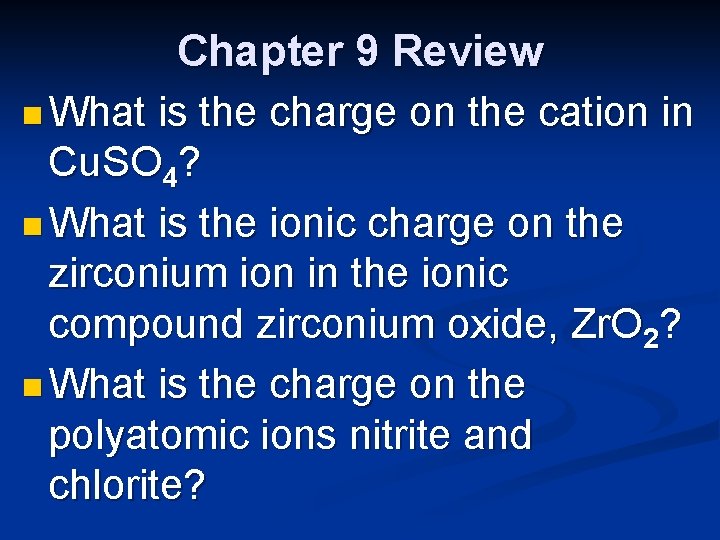 Chapter 9 Review n What is the charge on the cation in Cu. SO