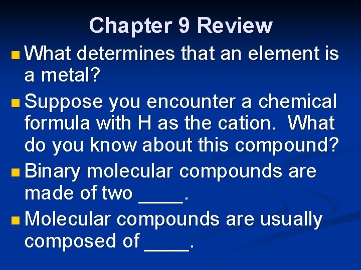 Chapter 9 Review n What determines that an element is a metal? n Suppose