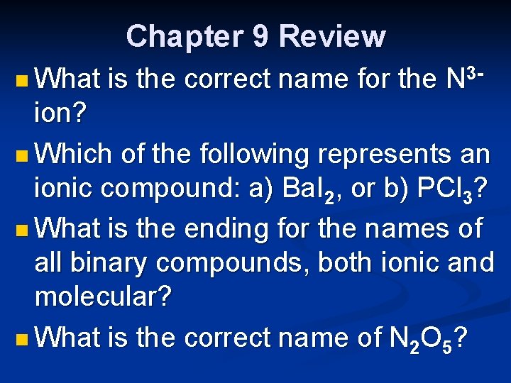 Chapter 9 Review n What is the correct name for the N 3 -