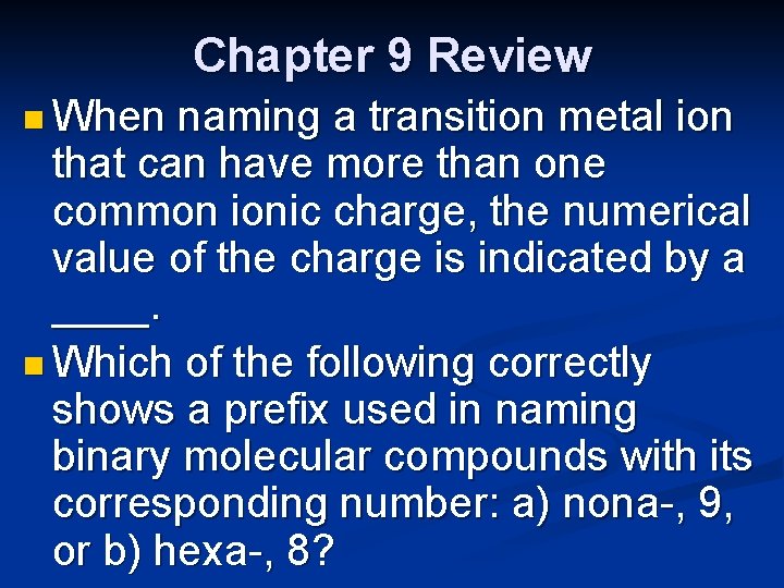 Chapter 9 Review n When naming a transition metal ion that can have more