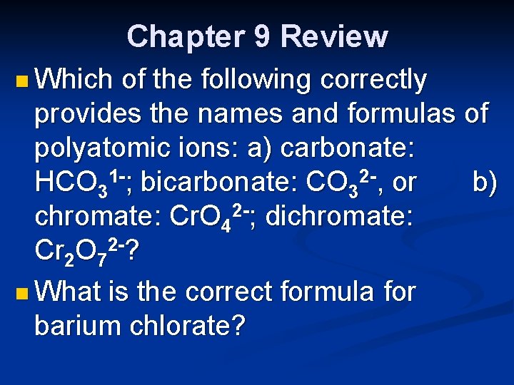 Chapter 9 Review n Which of the following correctly provides the names and formulas