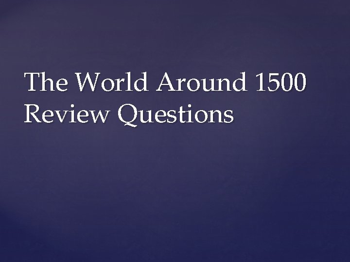 The World Around 1500 Review Questions 