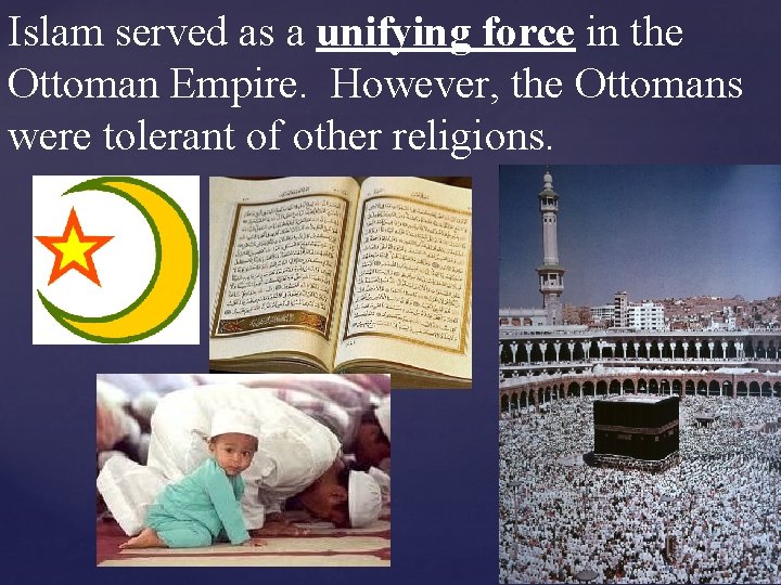 Islam served as a unifying force in the Ottoman Empire. However, the Ottomans were