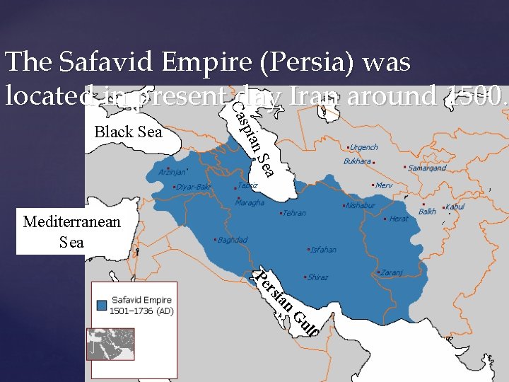 ea n. S pia Black Sea Cas The Safavid Empire (Persia) was located in