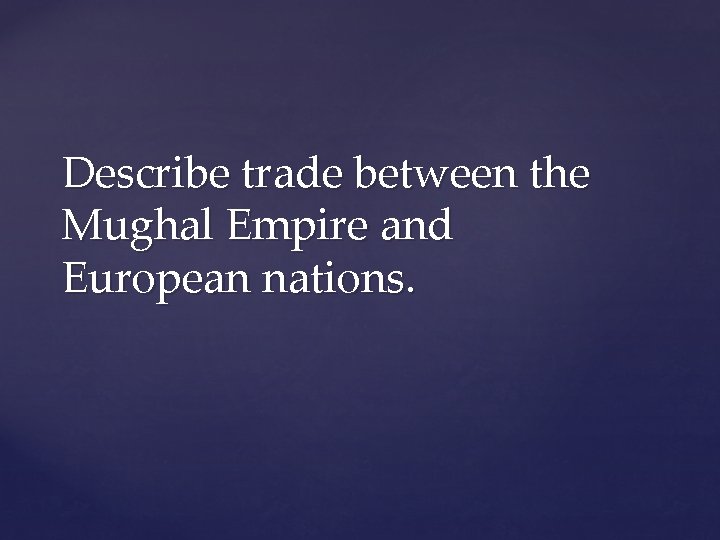 Describe trade between the Mughal Empire and European nations. 