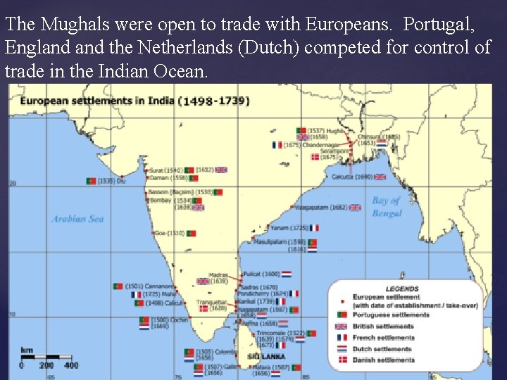 The Mughals were open to trade with Europeans. Portugal, England the Netherlands (Dutch) competed