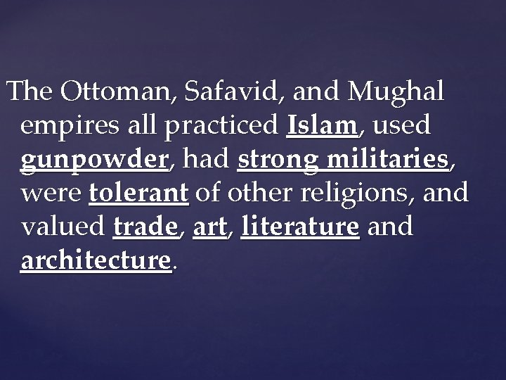 The Ottoman, Safavid, and Mughal empires all practiced Islam, used gunpowder, had strong militaries,