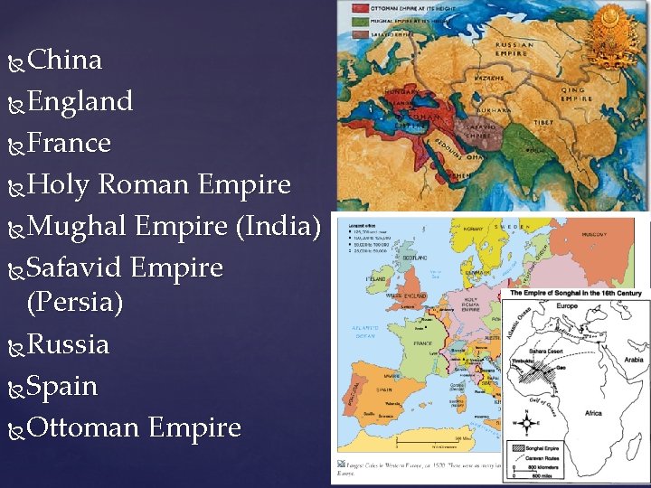 China England France Holy Roman Empire Mughal Empire (India) Safavid Empire (Persia) Russia Spain