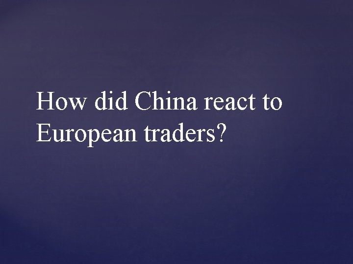 How did China react to European traders? 