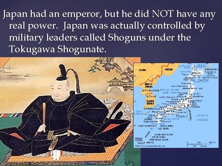Japan had an emperor, but he did NOT have any real power. Japan was