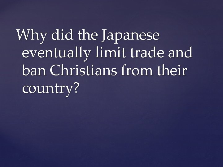 Why did the Japanese eventually limit trade and ban Christians from their country? 