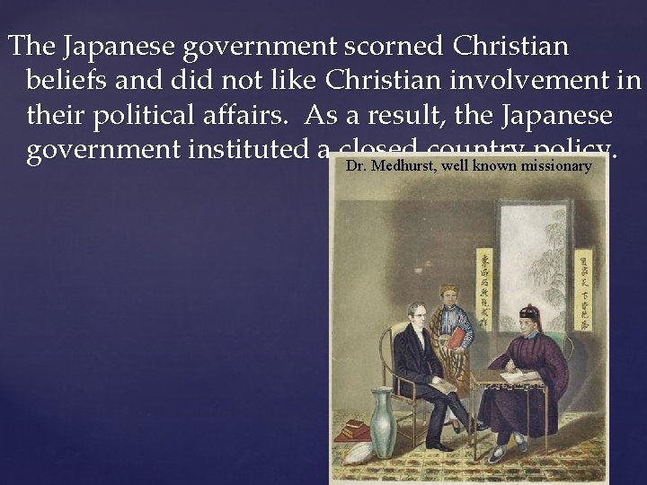 The Japanese government scorned Christian beliefs and did not like Christian involvement in their