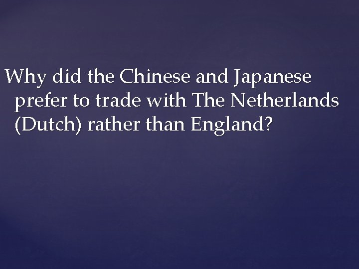 Why did the Chinese and Japanese prefer to trade with The Netherlands (Dutch) rather