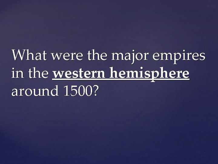 What were the major empires in the western hemisphere around 1500? 