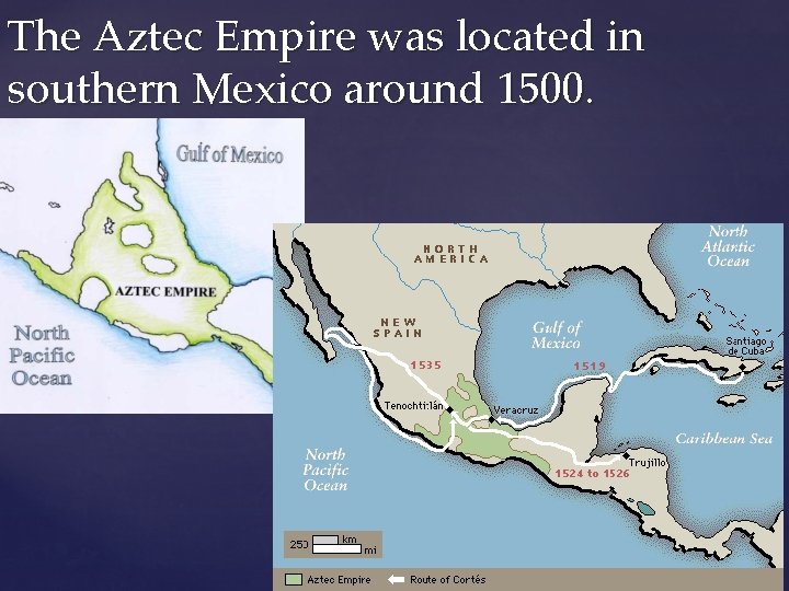 The Aztec Empire was located in southern Mexico around 1500. 