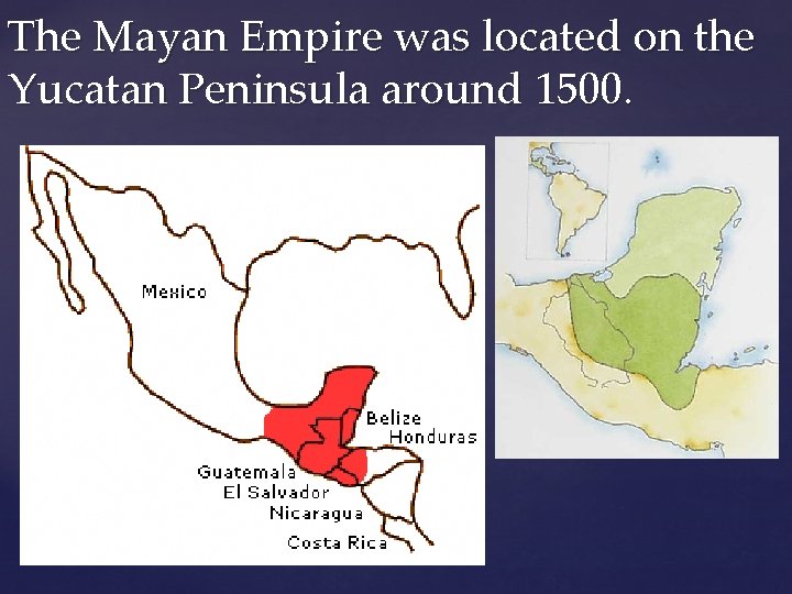The Mayan Empire was located on the Yucatan Peninsula around 1500. 