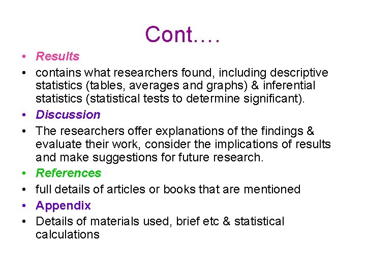 Cont…. • Results • contains what researchers found, including descriptive statistics (tables, averages and