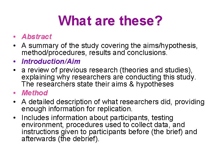 What are these? • Abstract • A summary of the study covering the aims/hypothesis,