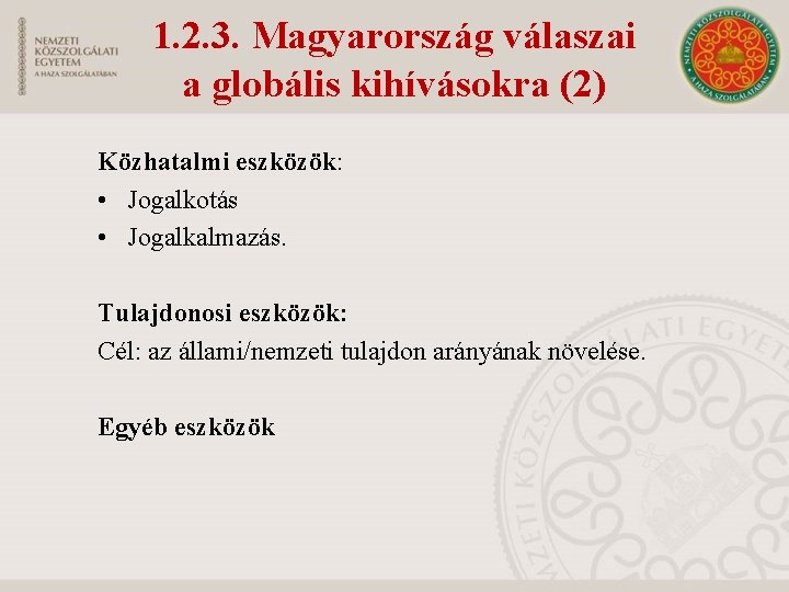 1. 2. 3. Magyarország válaszai a globális kihívásokra (2) Közhatalmi eszközök: • Jogalkotás •