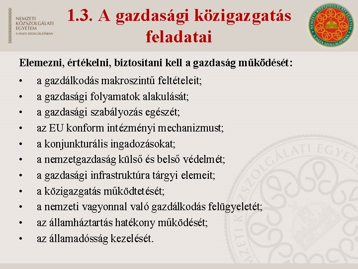 1. 3. A gazdasági közigazgatás feladatai Elemezni, értékelni, biztosítani kell a gazdaság működését: •
