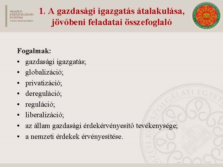 1. A gazdasági igazgatás átalakulása, jövőbeni feladatai összefoglaló Fogalmak: • gazdasági igazgatás; • globalizáció;