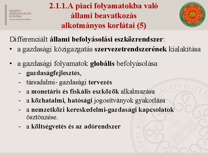 2. 1. 1. A piaci folyamatokba való állami beavatkozás alkotmányos korlátai (5) Differenciált állami