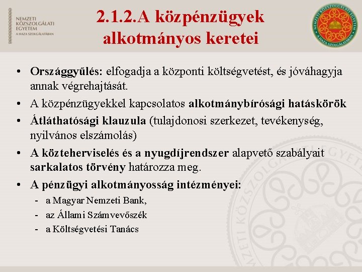 2. 1. 2. A közpénzügyek alkotmányos keretei • Országgyűlés: elfogadja a központi költségvetést, és