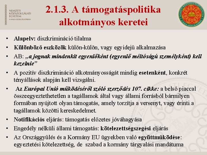 2. 1. 3. A támogatáspolitika alkotmányos keretei • Alapelv: diszkrimináció tilalma • Különböző eszközök