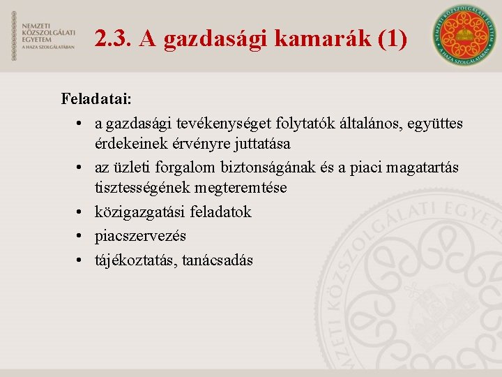 2. 3. A gazdasági kamarák (1) Feladatai: • a gazdasági tevékenységet folytatók általános, együttes