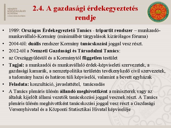 2. 4. A gazdasági érdekegyeztetés rendje • 1989: Országos Érdekegyeztető Tanács - tripartit rendszer