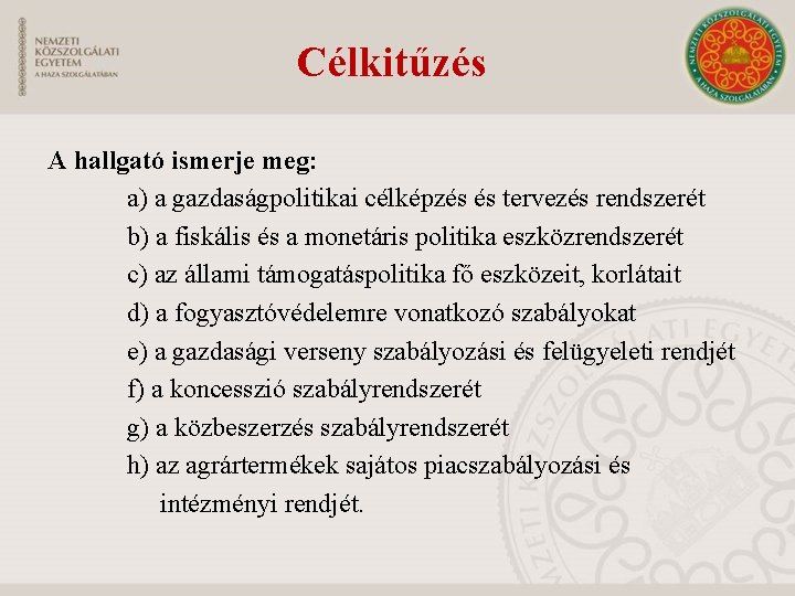 Célkitűzés A hallgató ismerje meg: a) a gazdaságpolitikai célképzés és tervezés rendszerét b) a