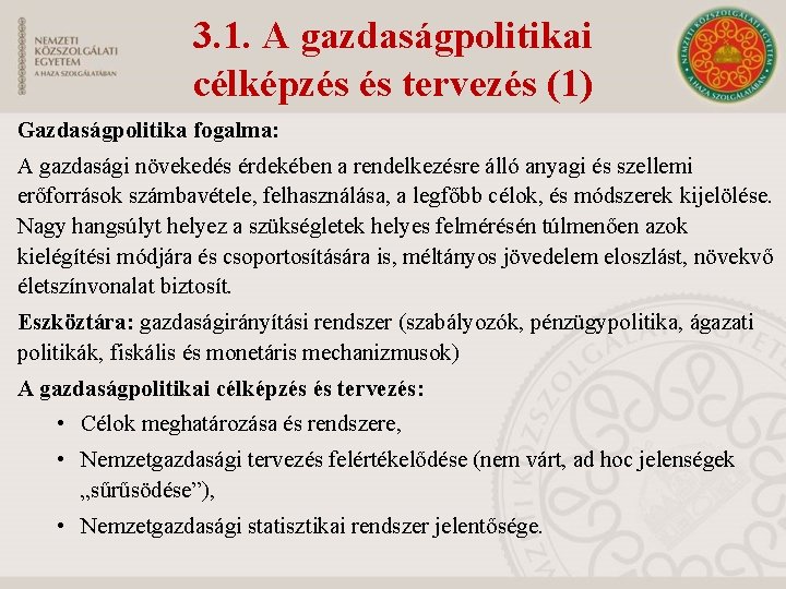 3. 1. A gazdaságpolitikai célképzés és tervezés (1) Gazdaságpolitika fogalma: A gazdasági növekedés érdekében