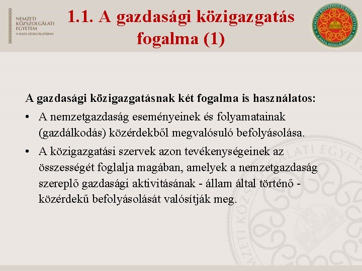 1. 1. A gazdasági közigazgatás fogalma (1) A gazdasági közigazgatásnak két fogalma is használatos: