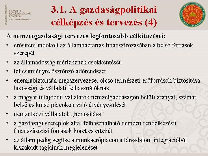 3. 1. A gazdaságpolitikai célképzés és tervezés (4) A nemzetgazdasági tervezés legfontosabb célkitűzései: •