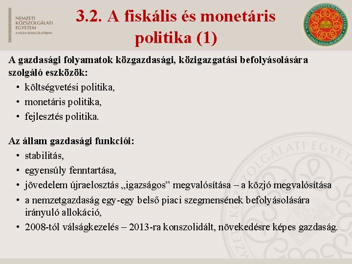 3. 2. A fiskális és monetáris politika (1) A gazdasági folyamatok közgazdasági, közigazgatási befolyásolására