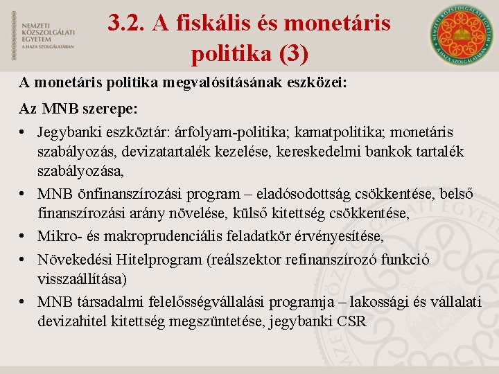 3. 2. A fiskális és monetáris politika (3) A monetáris politika megvalósításának eszközei: Az