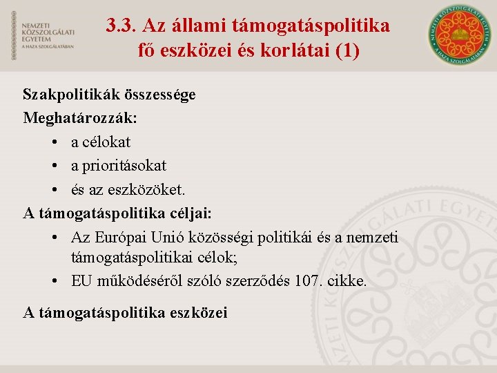 3. 3. Az állami támogatáspolitika fő eszközei és korlátai (1) Szakpolitikák összessége Meghatározzák: •