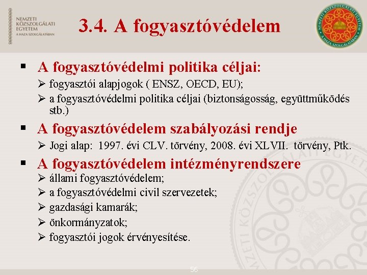 3. 4. A fogyasztóvédelem § A fogyasztóvédelmi politika céljai: Ø fogyasztói alapjogok ( ENSZ,