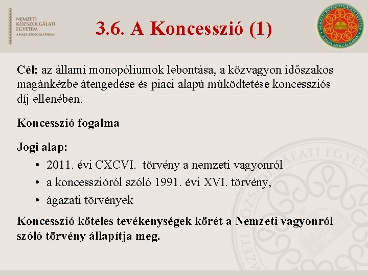 3. 6. A Koncesszió (1) Cél: az állami monopóliumok lebontása, a közvagyon időszakos magánkézbe