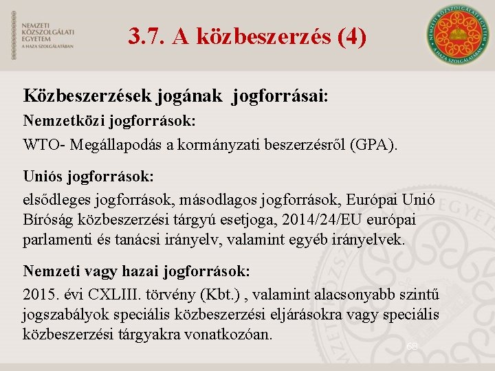 3. 7. A közbeszerzés (4) Közbeszerzések jogának jogforrásai: Nemzetközi jogforrások: WTO- Megállapodás a kormányzati