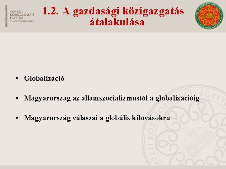 1. 2. A gazdasági közigazgatás átalakulása • Globalizáció • Magyarország az államszocializmustól a globalizációig