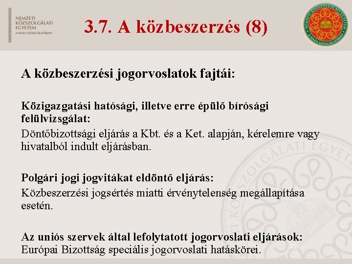 3. 7. A közbeszerzés (8) A közbeszerzési jogorvoslatok fajtái: Közigazgatási hatósági, illetve erre épülő