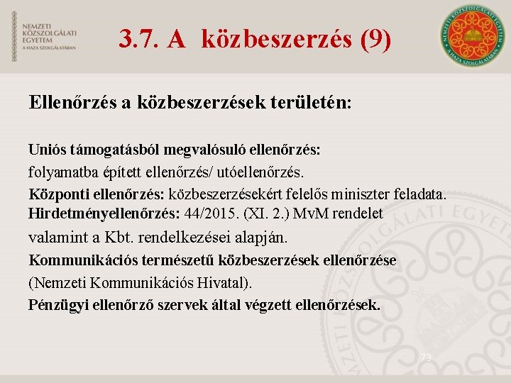 3. 7. A közbeszerzés (9) Ellenőrzés a közbeszerzések területén: Uniós támogatásból megvalósuló ellenőrzés: folyamatba