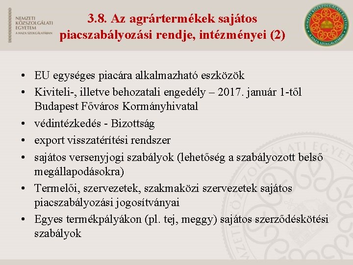 3. 8. Az agrártermékek sajátos piacszabályozási rendje, intézményei (2) • EU egységes piacára alkalmazható