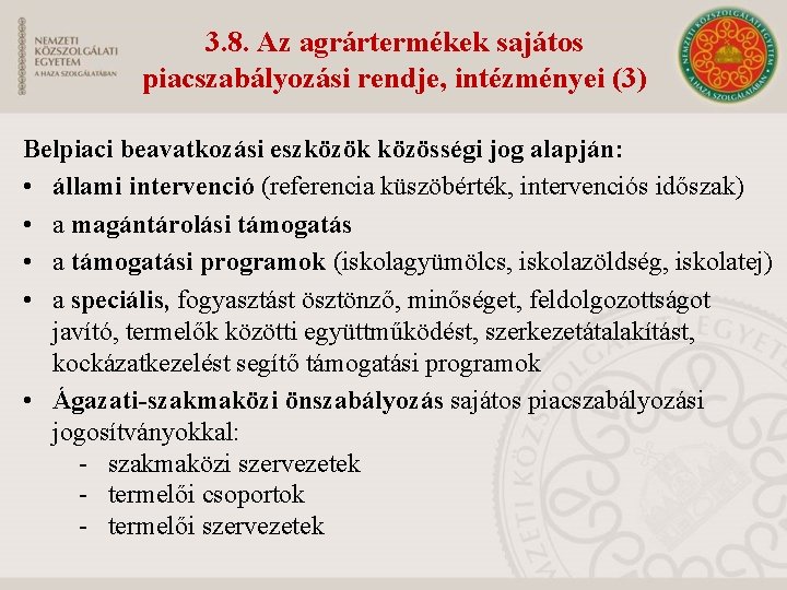 3. 8. Az agrártermékek sajátos piacszabályozási rendje, intézményei (3) Belpiaci beavatkozási eszközök közösségi jog