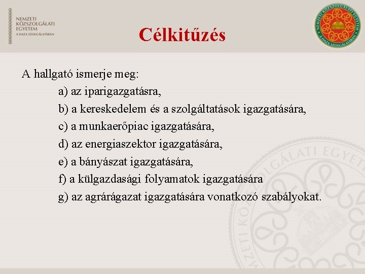 Célkitűzés A hallgató ismerje meg: a) az iparigazgatásra, b) a kereskedelem és a szolgáltatások